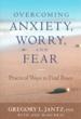 Overcoming Anxiety, Worry, and Fear: Practical Ways to Find Peace by Gregory L. Jantz, PhD